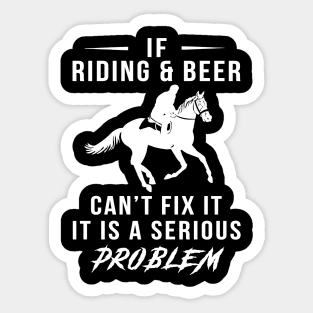 Gallop & Guzzle: If Horse and Beer Can't Fix It, It's a Serious Problem Tee | Hoodie Sticker